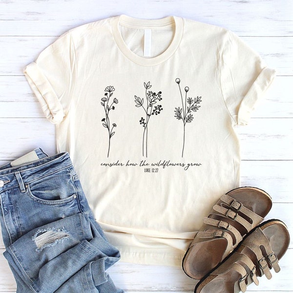 Betrachten Sie, wie die Wildblumen wachsen Shirt Unisex Christian Shirts für Frauen Christian Floral Shirt Luke 12 Bibel Vers Shirt Botanisches Shirt