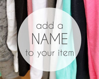 May include: A close-up of a variety of clothing items hanging on a rack. A white circle with the text "add a NAME to your item" is superimposed over the image.
