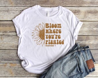 Sunflower Shirts Christian Shirts for Women Bloom Where You're Planted Christian Shirts Philippians 4 Bible Verse Shirts Christian Gifts