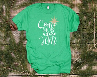 READY TO SHIP - Come Let Us Adore Him Shirt Unisex Christmas Shirts for Women Christian Shirts Christmas T Shirts Men Christmas Song Shirt
