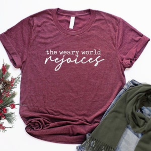 The Weary World Rejoices Shirt Unisex Christmas Shirts Christmas Song Shirt Men Christian Christmas T Shirts Women O Holy Night Carol