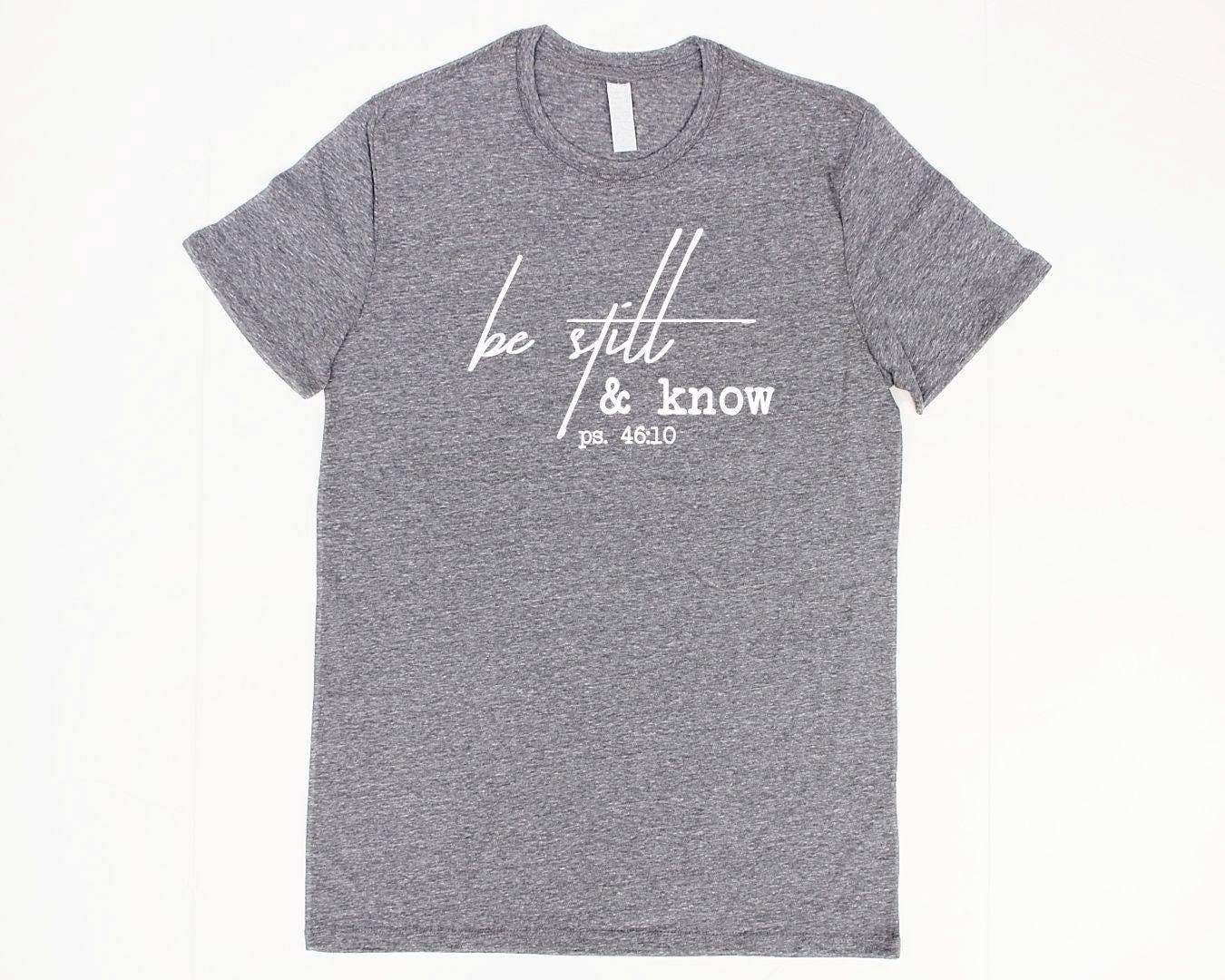 Be Still Shirts Christian Unisex Be Still T Shirts Bible Verse Etsy