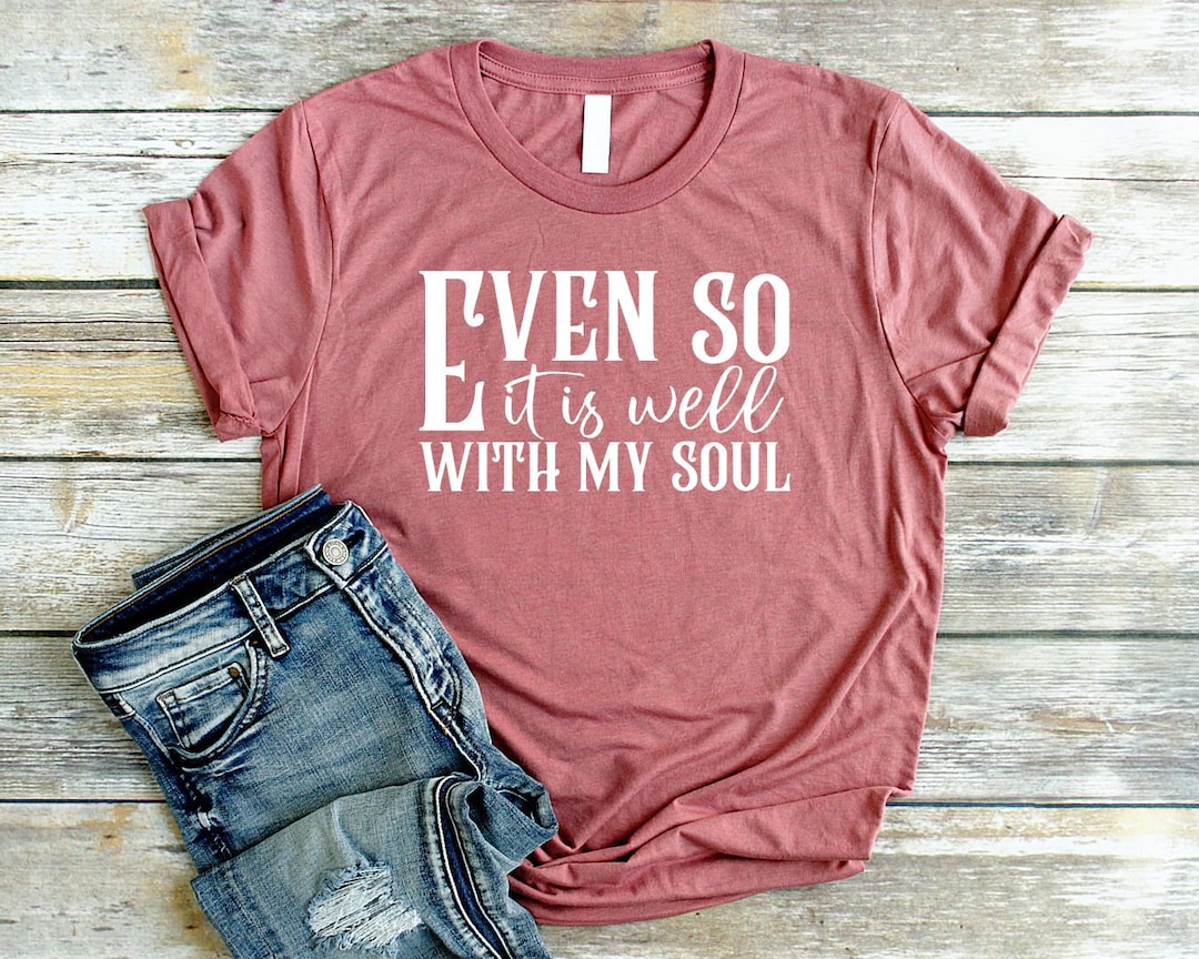 It is Well With My Soul Shirt Unisex Christian T Shirts Women Etsy