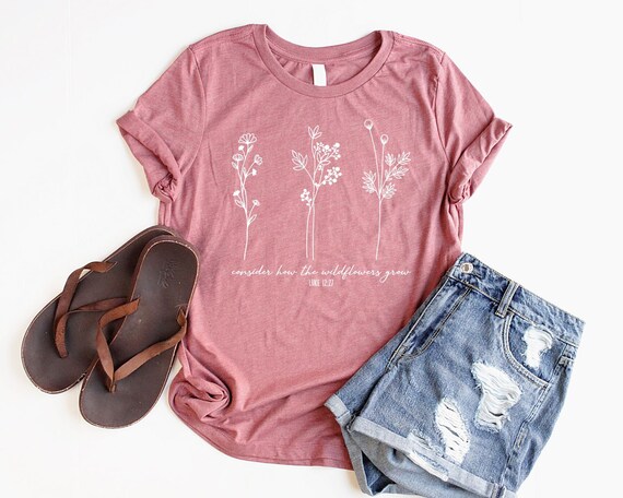 Bible Verse Shirt Consider How Wild Flowers Grow Women Christian Shirts Bible Verse Shirt Consider How Wild Flowers Grow Women Christian Shirts