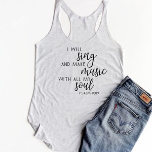 May include: A gray tank top with the text "I will sing and make music with all my soul Psalm 108:1" printed in black.