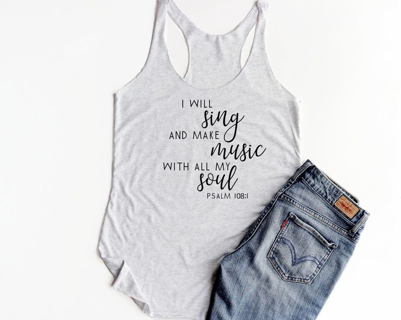 May include: A gray tank top with the text "I will sing and make music with all my soul Psalm 108:1" printed in black.