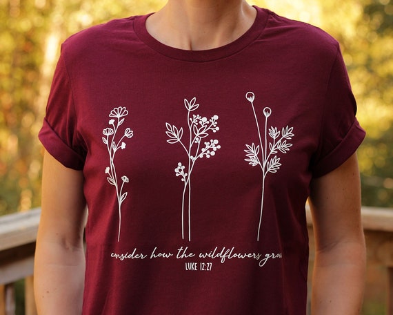Bible Verse Shirt Consider How Wild Flowers Grow Women Christian Shirts Bible Verse Shirt Consider How Wild Flowers Grow Women Christian Shirts