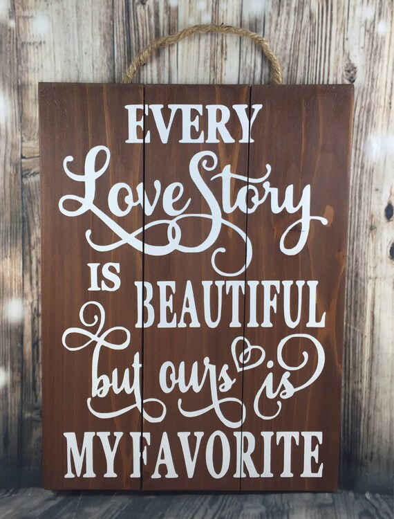 Every Love Story Is Beautiful Ours Is My Favorite Wood Sign Etsy
