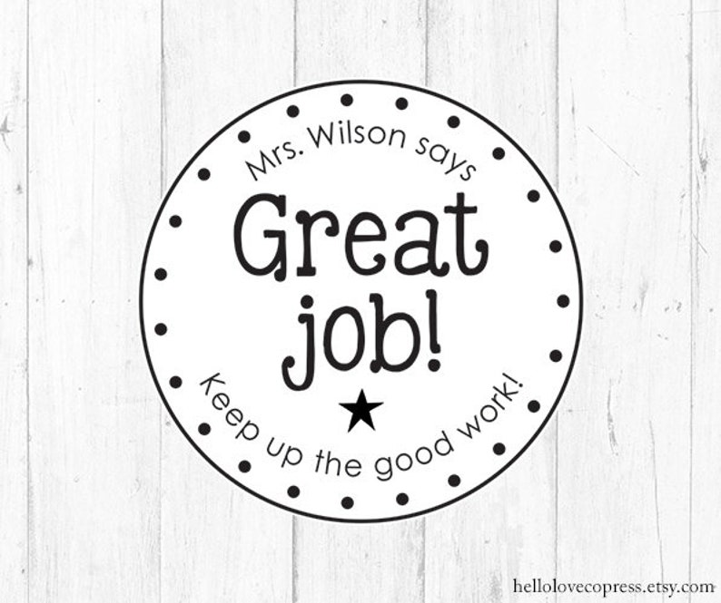 May include: Black and white circle sticker with the text "Mrs. Wilson says Great Job! Keep up the good work!" and a star in the centre.