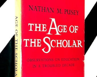 The Age of the Scholar by Nathan M. Pusey (1964) hardcover book