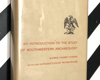 An Introduction to the Study of Southwestern Archaeology by Alfred Vincent Kidder (1962) hardcover book