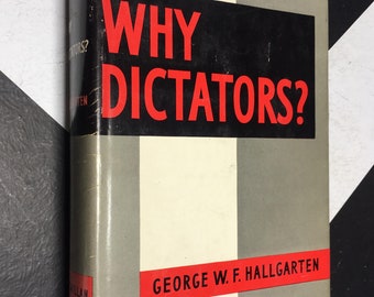 Why Dictators? - The Causes and Forms of Tyrannical Rule Since 600 B.C. by George W. F. Hallgarten (1954) hardcover book