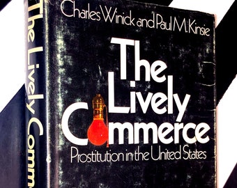 The Lively Commerce: Prostitution in the United States by Charles Winick and Paul M. Kinsie (1971) hardcover book
