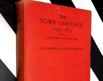 The Town Labourer 1760-1832 by J.L. and Barbara Hammond (1925) hardcover book