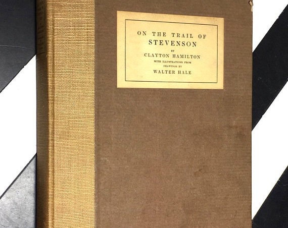 On the Trail of Stevenson by Clayton Hamilton with Illustrations from Drawings by Walter Hale (1916) hardcover book