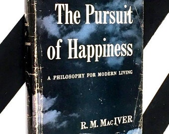 The Pursuit of Happiness: A Philosophy for Modern Living by R. M. MacIver (1955) hardcover book