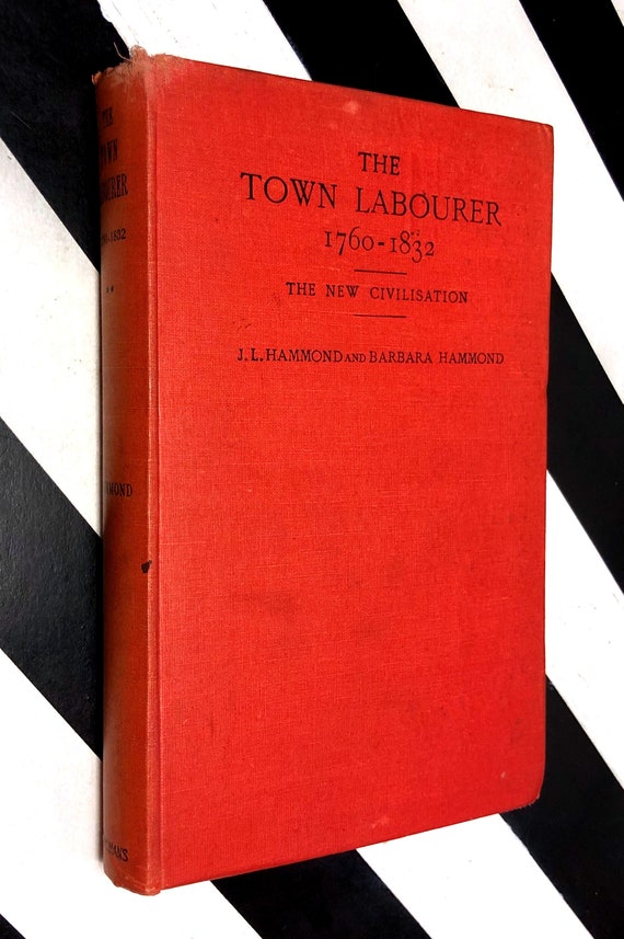 The Town Labourer 1760-1832 by J.L. and Barbara Hammond (1925) hardcover book