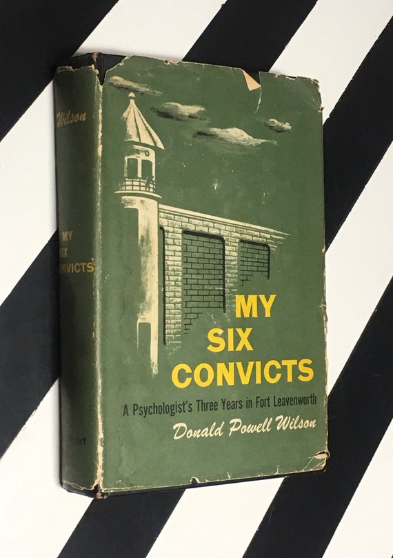 My Six Convicts: A Psychologist's Three Years in Fort Leavenworth by Donald Powell Wilson (1951) hardcover book