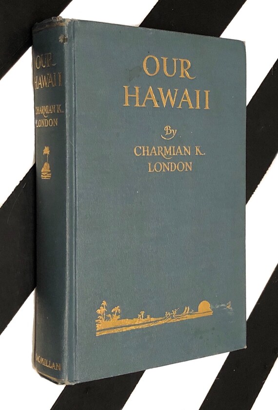 Our Hawaii by Charmian Kittredge London (Mrs. Jack London) [1917] hardcover book