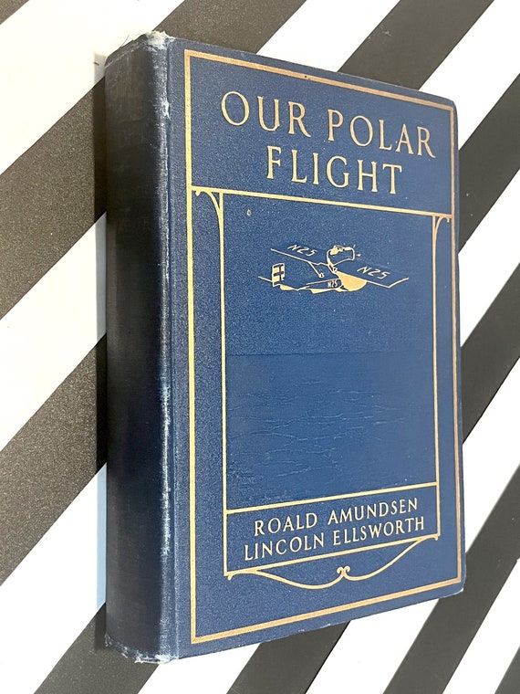 Our Polar Flight by Roald Amundsen and Lincoln Ellsworth (1925) first edition book