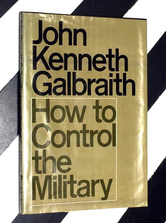 How to Control the Military by John Kenneth Galbraith (1969) hardcover book