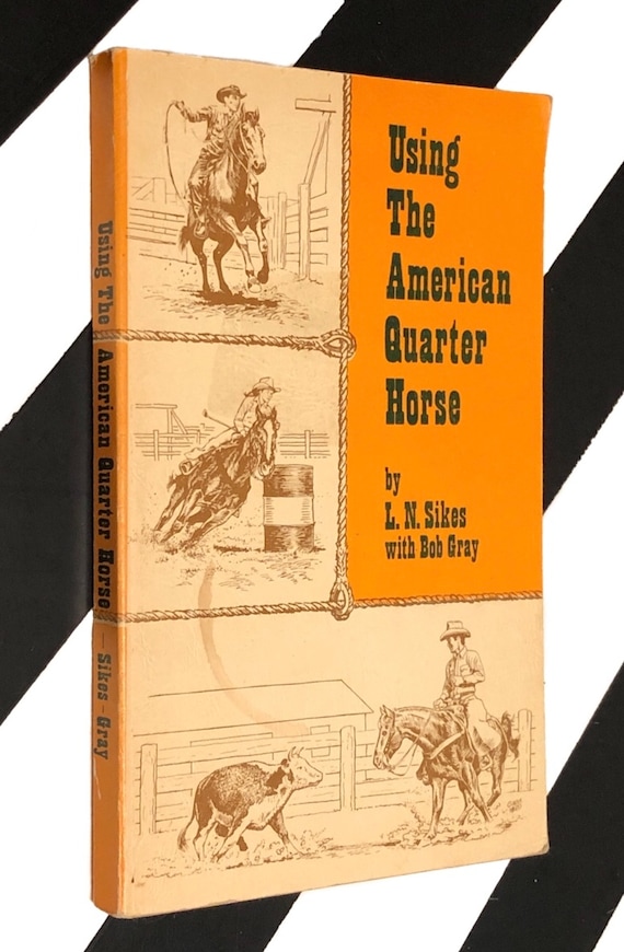 Using the American Quarter Horse by L. N. Sikes with Bob Gray (1975) softcover book