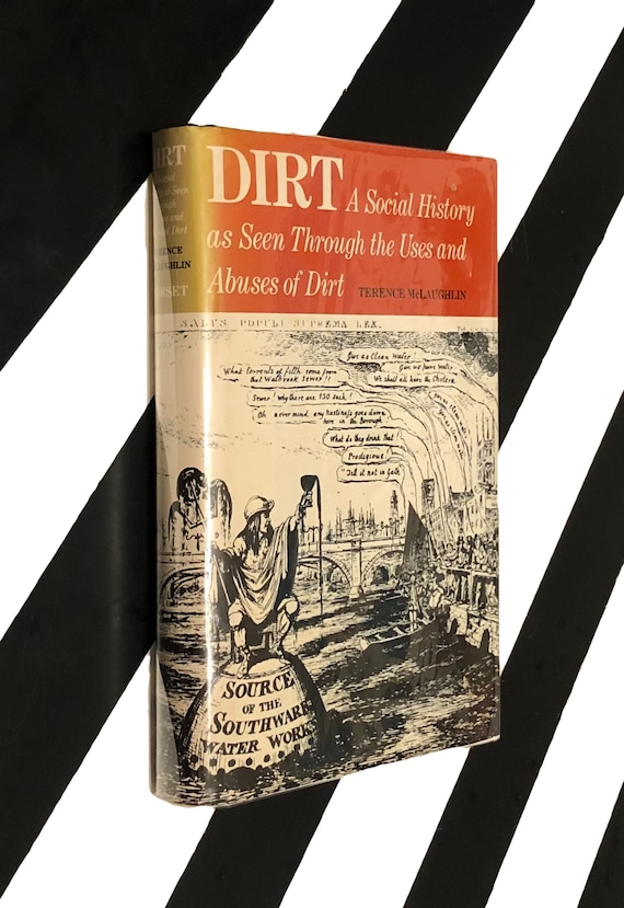 Dirt: A Social History as Seen Through the Uses and Abuses of Dirt by Terence McLaughlin (1971) hardcover book