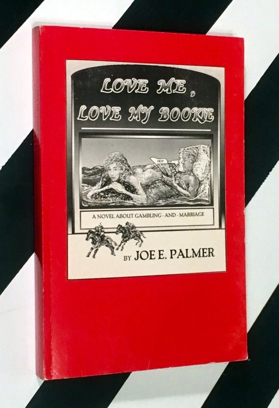 Love Me, Love My Bookie: A Novel About Gambling and Marriage by Joe E. Palmer (1989) softcover book