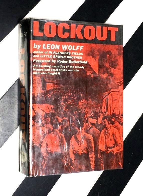Lockout - The Story of the Homestead Strike of 1892: A Study of violence, Unionism, and the Carnegie Steel Empire by Leon Wolff (1965)