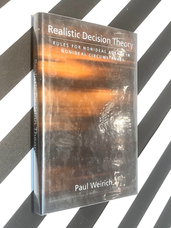 Realistic Decision Theory by Paul Weirich (2004) first edition book