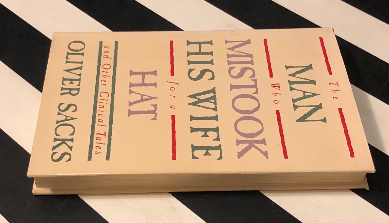 The Man Who Mistook His Wife for a Hat and Other Clinical Tales by Oliver Sacks The Man Who Mistook His Wife for a Hat and Other Clinical Tales by Oliver Sacks
