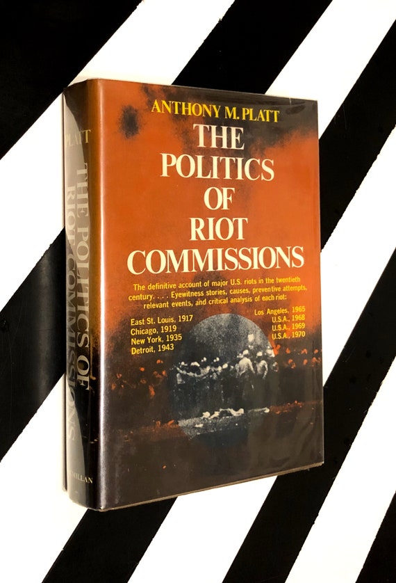 The Politics of Riot Commissions 1917-1970 edited and introduced by Anthony M. Platt (1971) hardcover first edition book