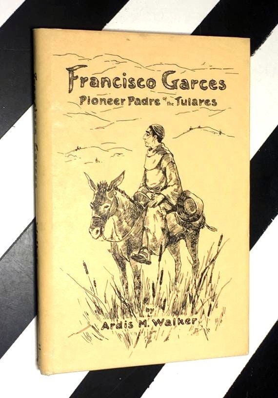Francisco Garces: Pioneer Padre of the Tulares by Ardis M. Walker with Illustrations by Joan Cullimore (1974) hardcover signed book