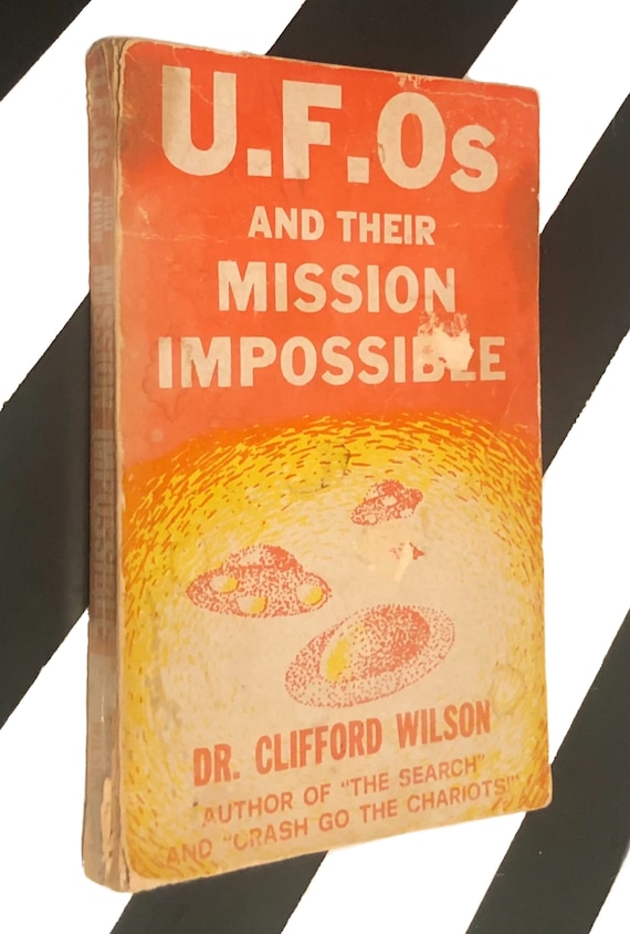 U. F. Os and Their Mission Impossible by Dr. Clifford Wilson (1974) softcover book