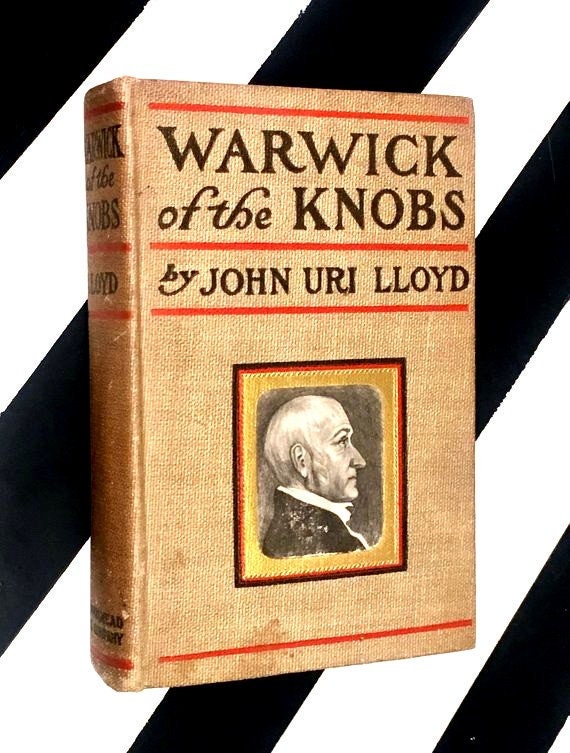 Warwick of the Knobs: A Story of Stringtown County, Kentucky by John Uri Lloyd (1901) hardcover book