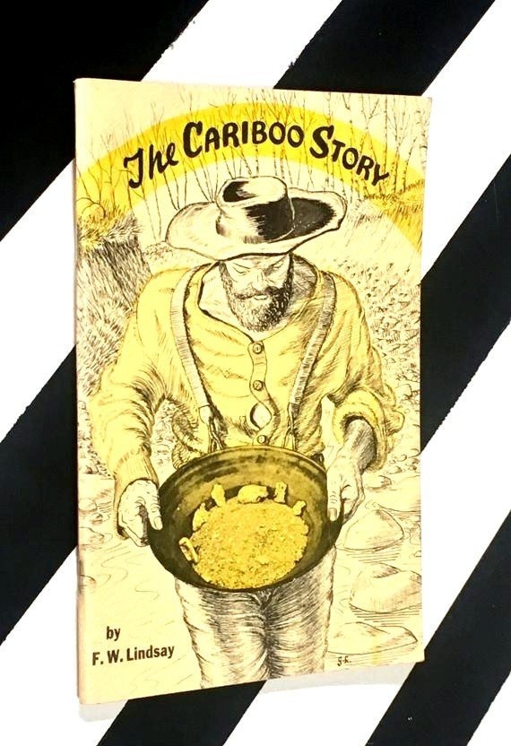 The Cariboo Story by F. W. Lindsay (1967) softcover stapled pamhlet book