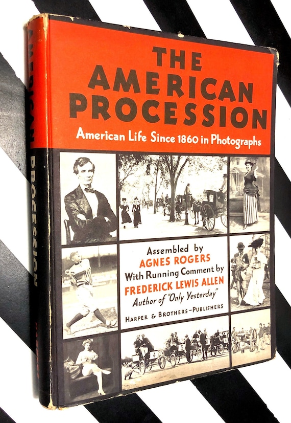 The American Procession: American Life Since 1860 in Photographs by Agnes Rogers and Frederick Lewis Allen (1933) hardcover book