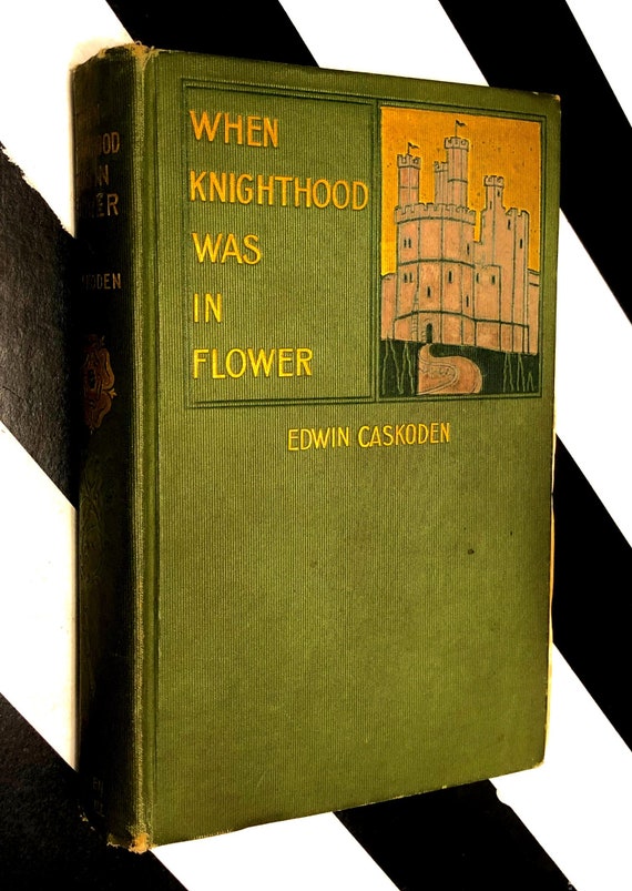 When Knighthood was in Flower by Edwin Caskoden (1899) hardcover book