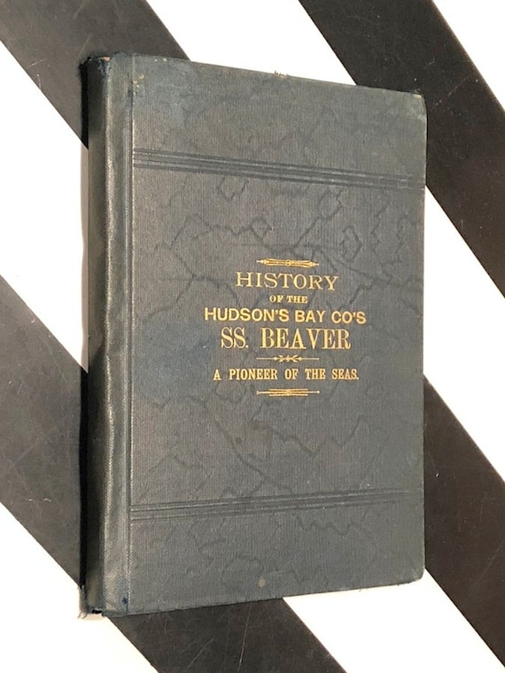 History of the Hudson's Bay Co's SS. Beaver, A Pioneer of the Seas by Charles McCain (1894) first edition book