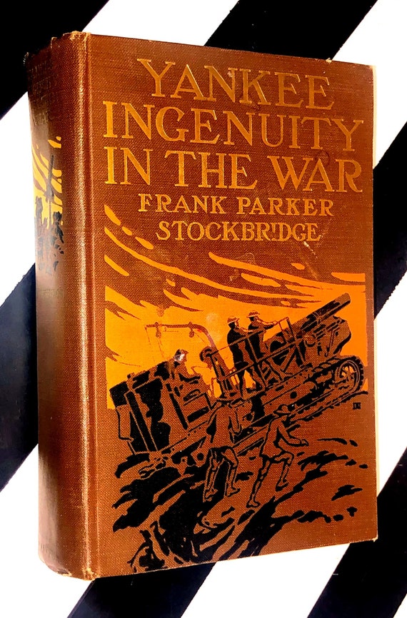 Yankee Ingenuity in the Great War by Frank Parker Stockbridge (1920) hardcover book