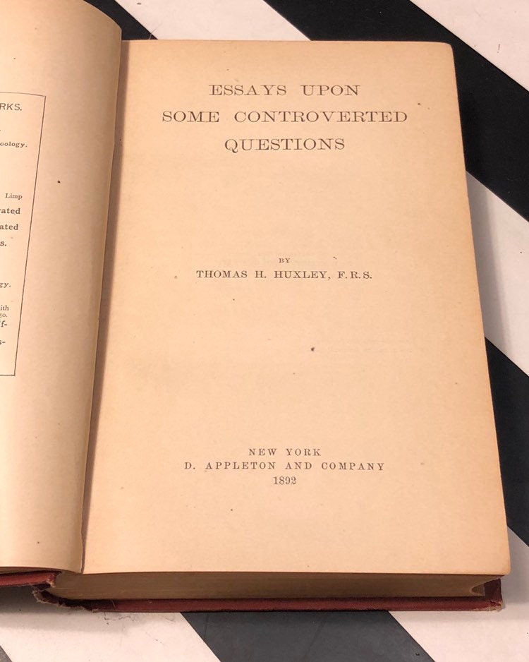 Essays Upon Some Controverted Questions by Thomas Huxley (1892) first