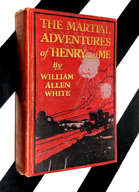 The Martial Adventures of Henry and Me by William Allen White (1918) hardcover first edition book
