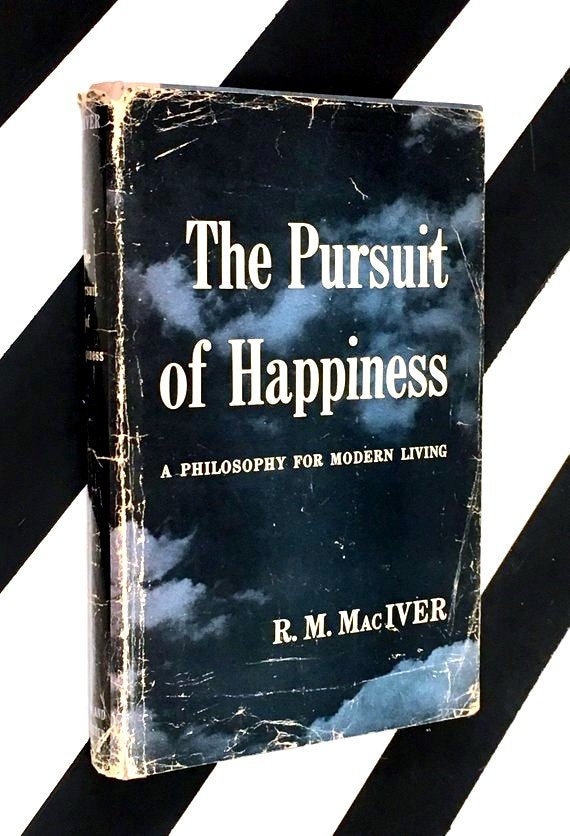 The Pursuit of Happiness: A Philosophy for Modern Living by R. M. MacIver (1955) hardcover book