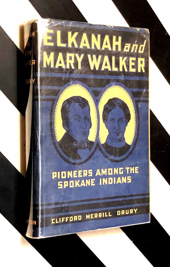 Elkanah and Mary Walker: Pioneers Among the Spokane Indians by Clifford Merrill Drury (1940) first edition book