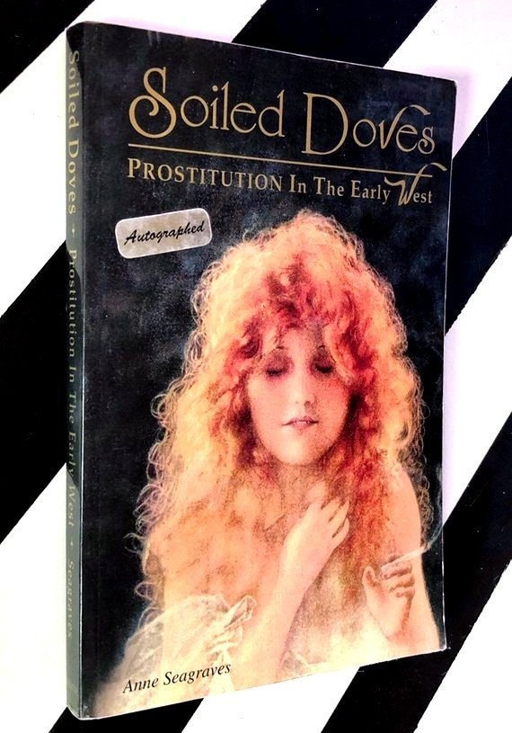 Soiled Doves: Prostitution in the Early West by Anne Seagraves (1994) softcover signed book