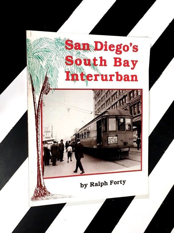 San Diego’s South Bay Interurban by Ralph Forty (1987) softcover book