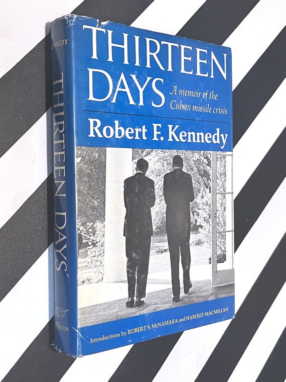 Thirteen Days: A Memoir of the Cuban Missile Crisis by Robert F. Kennedy With Introductions by Robert S McNamara and Harold Macmillan (1969)