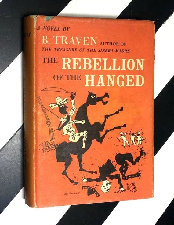 The Rebellion of the Hanged: A Novel by B. Traven; Translated from the Spanish (1952) hardcover book