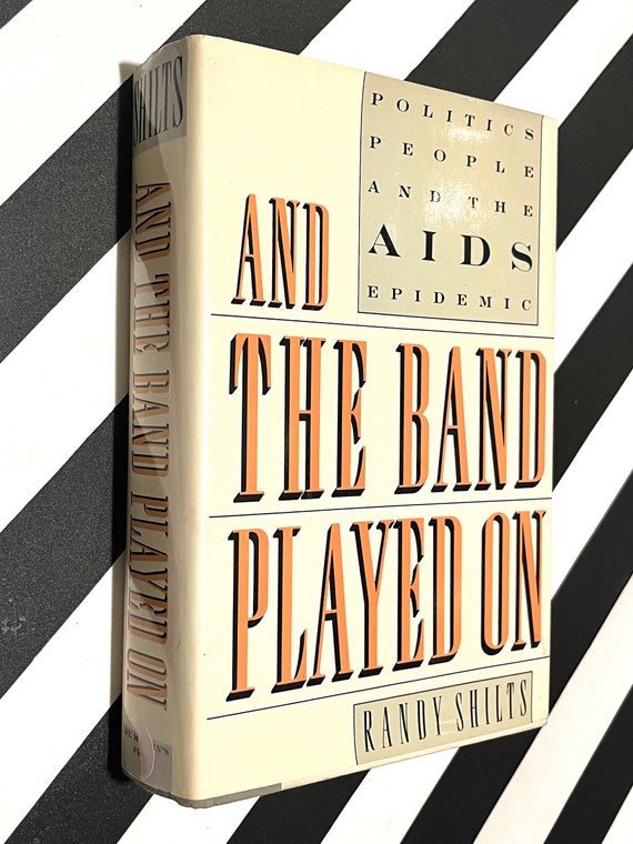 And the Band Played On by Randy Shilts (1987) first edition book