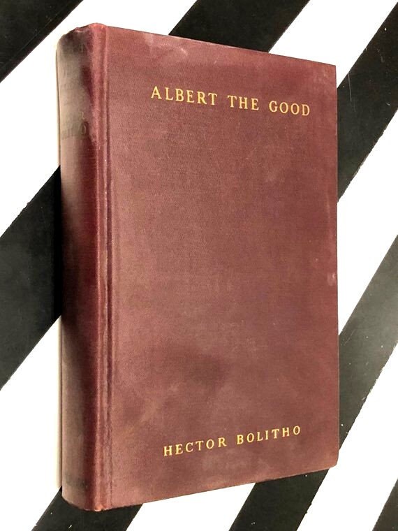 Albert the Good and the Victorian Reign by Hector Bolitho (1932) hardcover book